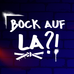 „Bock auf LA!?“ „Bock auf LA!?“